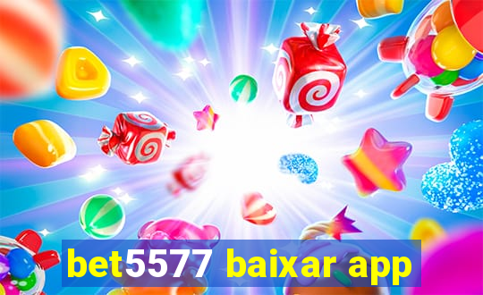 bet5577 baixar app